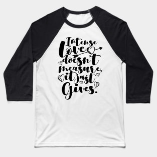 'Intense Love Doesn't Measure, It Just Gives' Awesome Family Love Gift Baseball T-Shirt